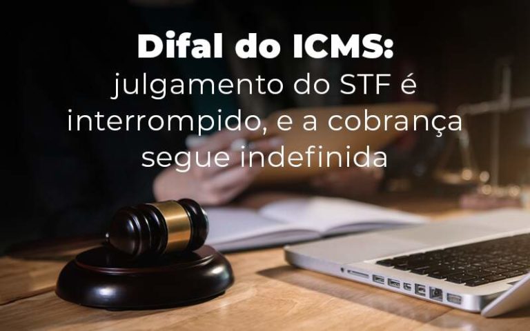 Difal Do Icms Julgamento Do Stf E Interrompido E A Cobranca Segue Indefinida Blog Notícias E Artigos Contábeis Na Barra Da Tijuca Rj | Mf Miller Advogados - Modelo 173